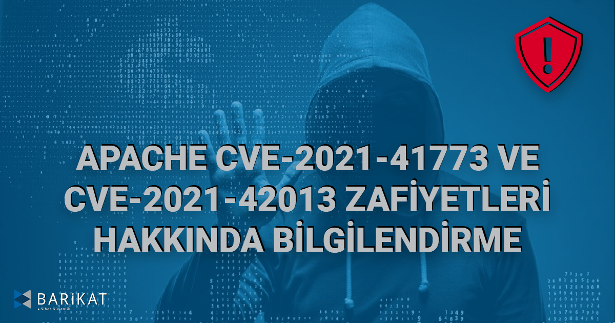 Apache CVE-2021-41773 ve CVE-2021-42013 Zafiyetleri Hakkında Bilgilendirme