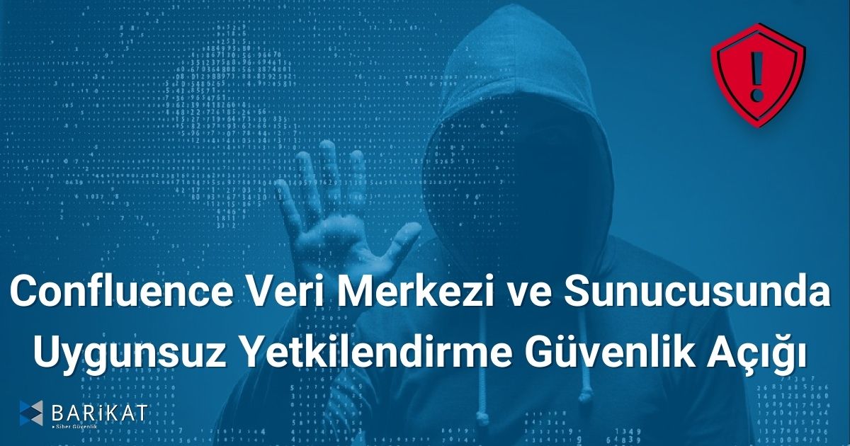 Confluence Veri Merkezi ve Sunucusunda Uygunsuz Yetkilendirme Güvenlik Açığı