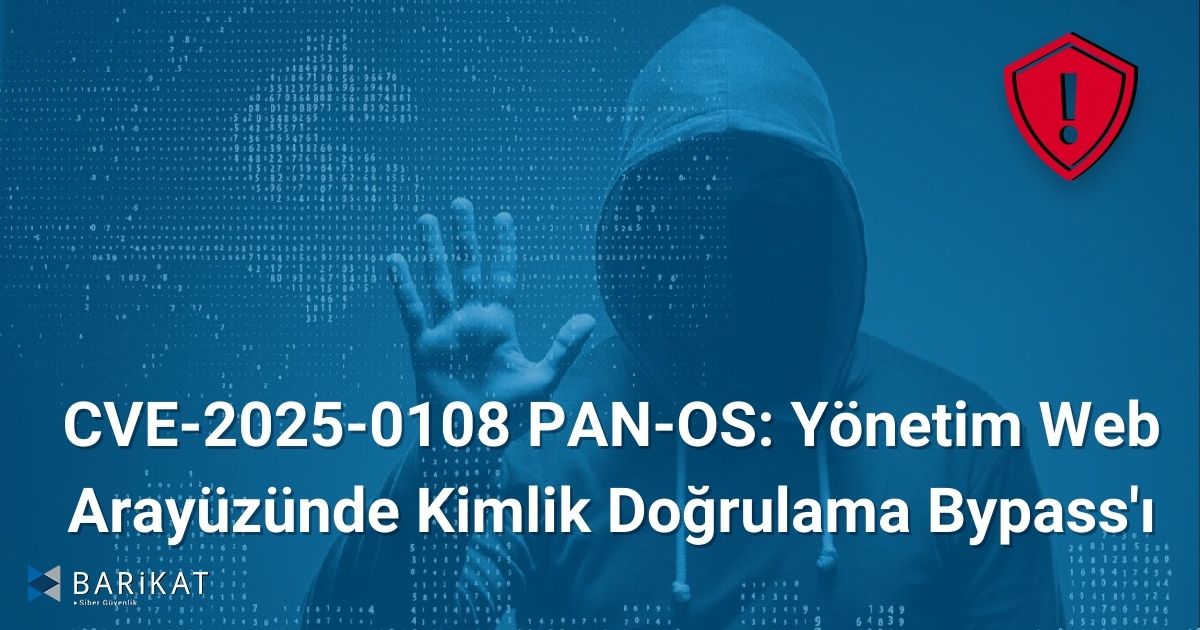 CVE-2025-0108 PAN-OS: Yönetim Web Arayüzünde Kimlik Doğrulama Bypass'ı