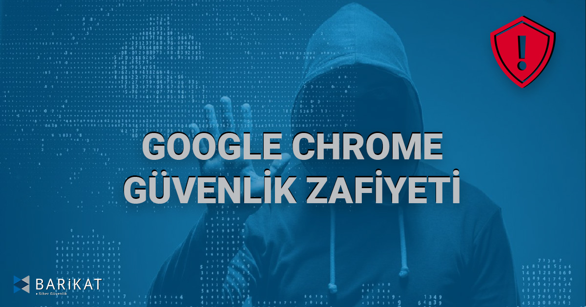 Google Chrome Güvenlik Zafiyeti