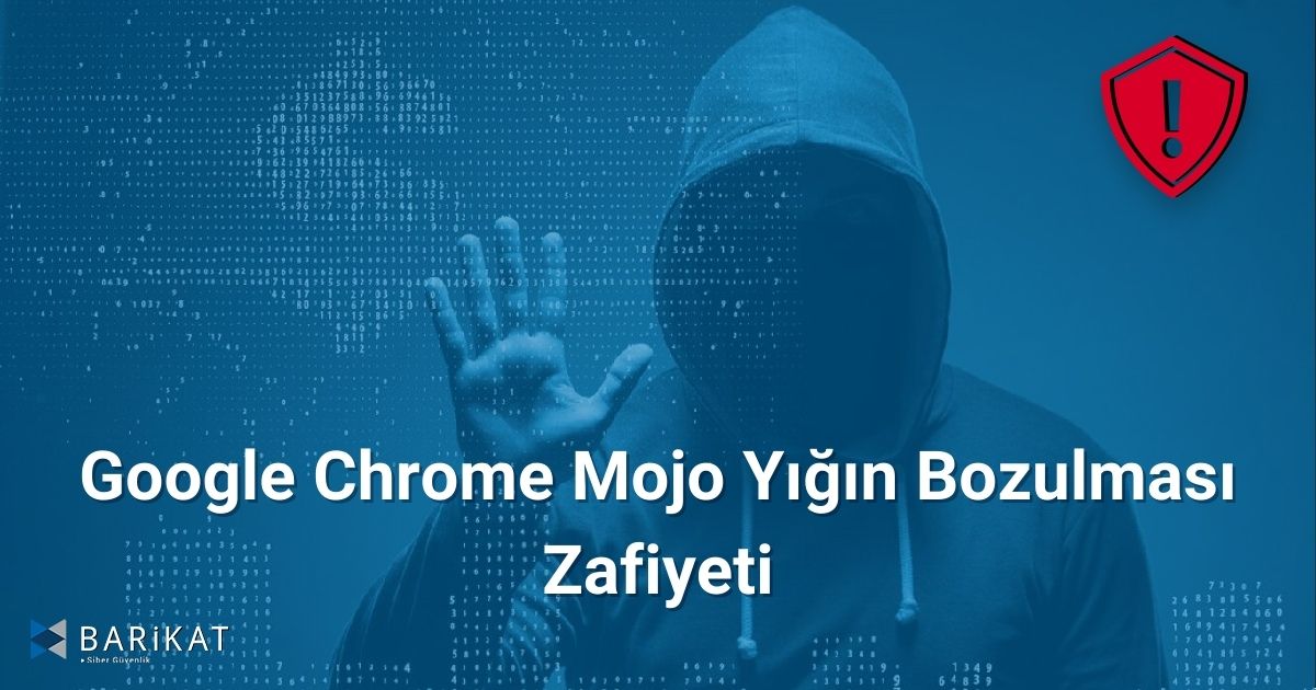 Google Chrome Mojo Yığın Bozulması Zafiyeti