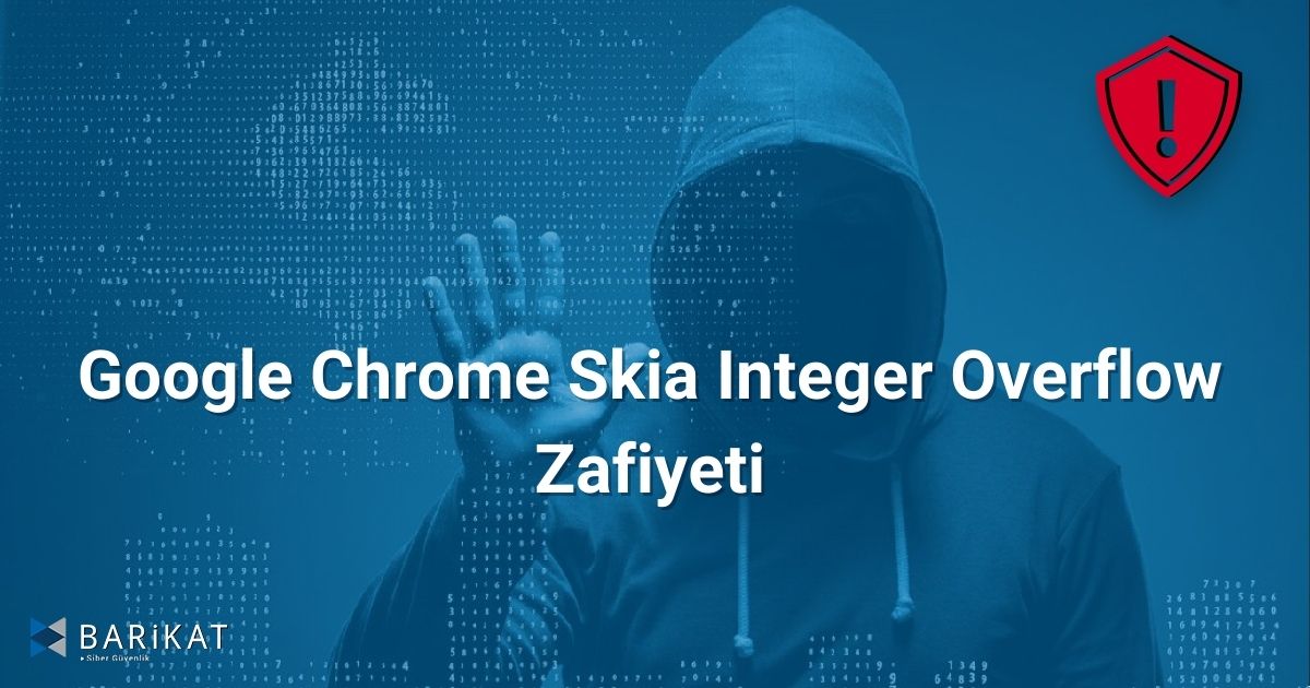 Google Chrome Skia Integer Overflow Zafiyeti