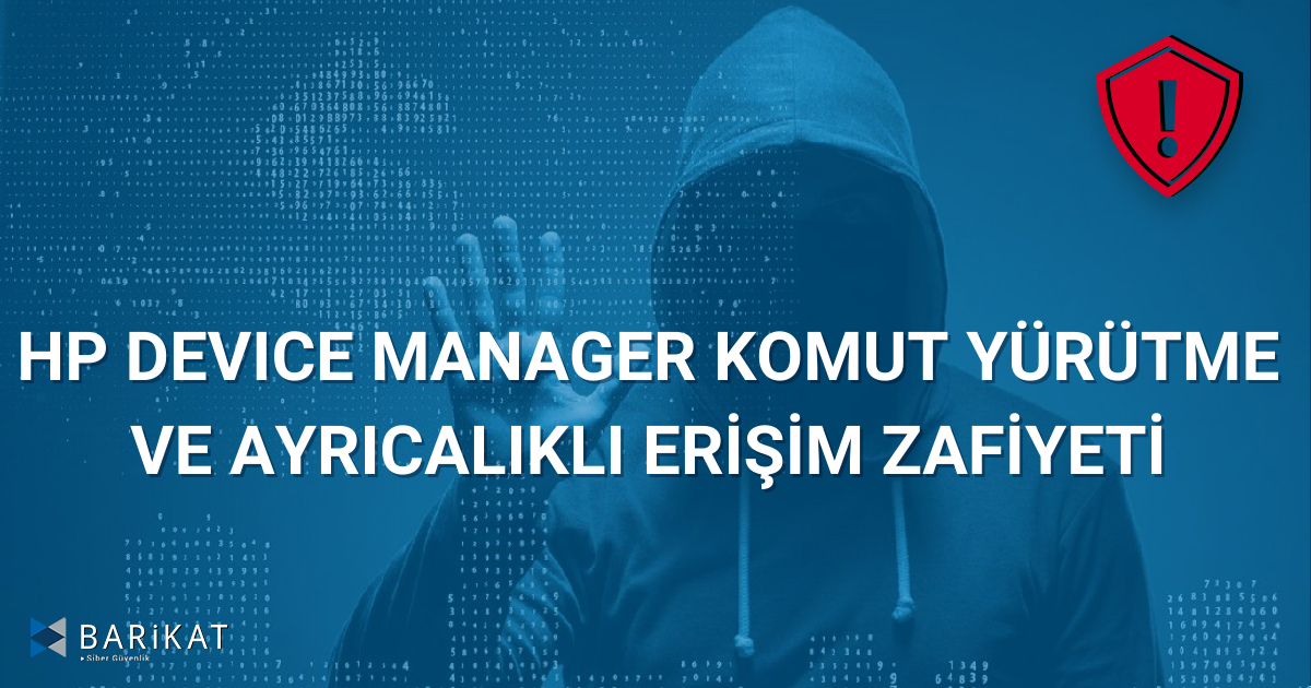 HP Device Manager Komut Yürütme ve Ayrıcalıklı Erişim Zafiyeti