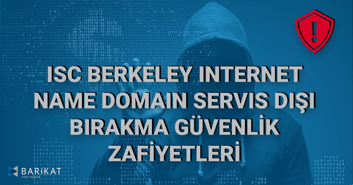 ISC Berkeley Internet Name Domain Servis Dışı Bırakma Güvenlik Zafiyetleri