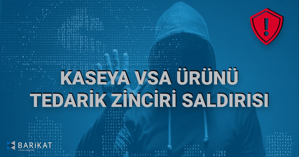 Kaseya VSA Ürünü Tedarik Zinciri Saldırısı