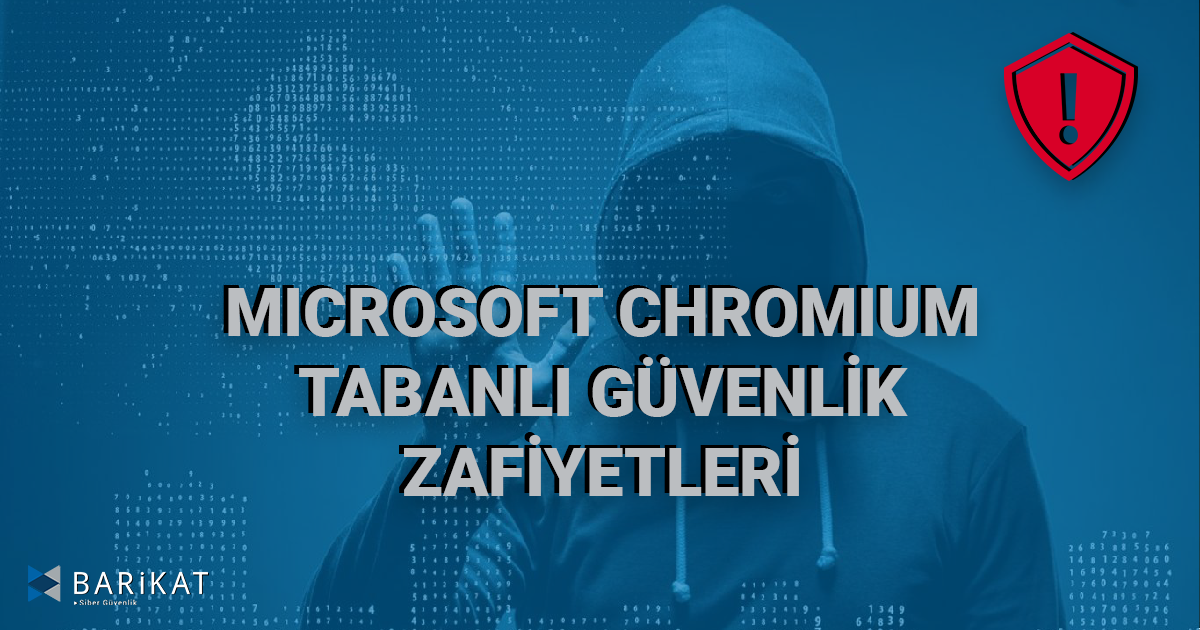 Microsoft Chromium Tabanlı Güvenlik Zafiyetleri