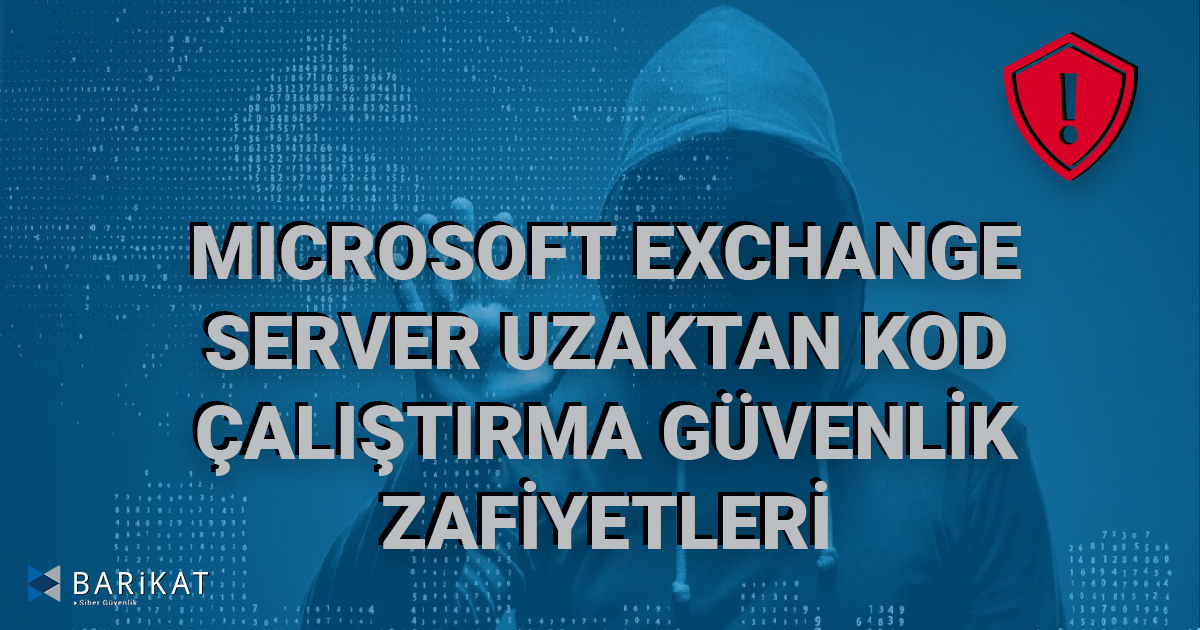 Microsoft Exchange Server Uzaktan Kod Çalıştırma Güvenlik Zafiyetleri