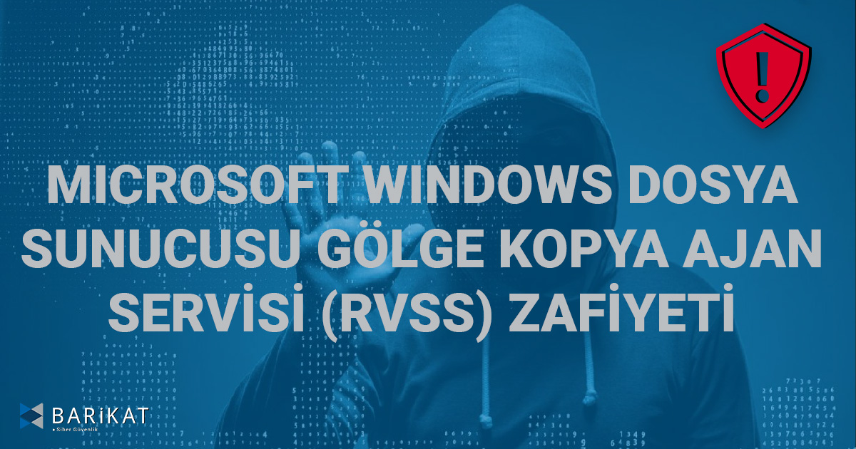 Microsoft Windows Dosya Sunucusu Gölge Kopya Ajan Servisi (RVSS) Zafiyeti