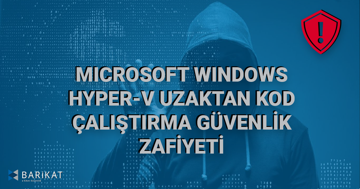 Microsoft Windows Hyper-V Uzaktan Kod Çalıştırma Güvenlik Zafiyeti-40461