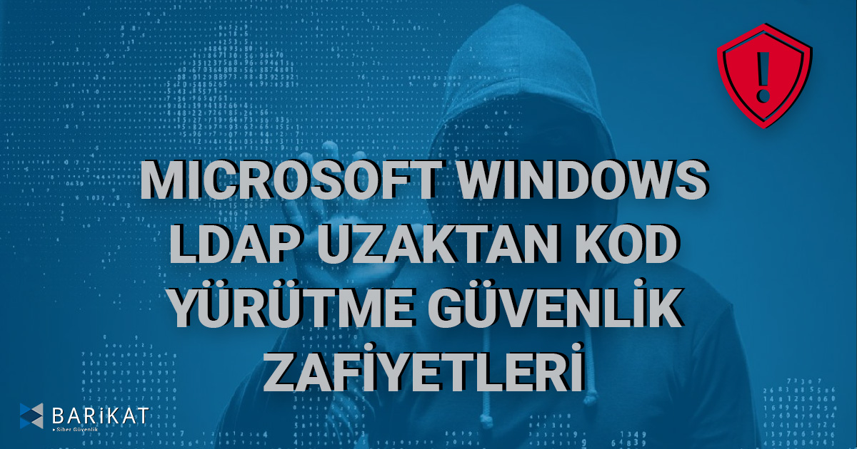 Microsoft Windows LDAP Uzaktan Kod Yürütme Güvenlik Zafiyetleri