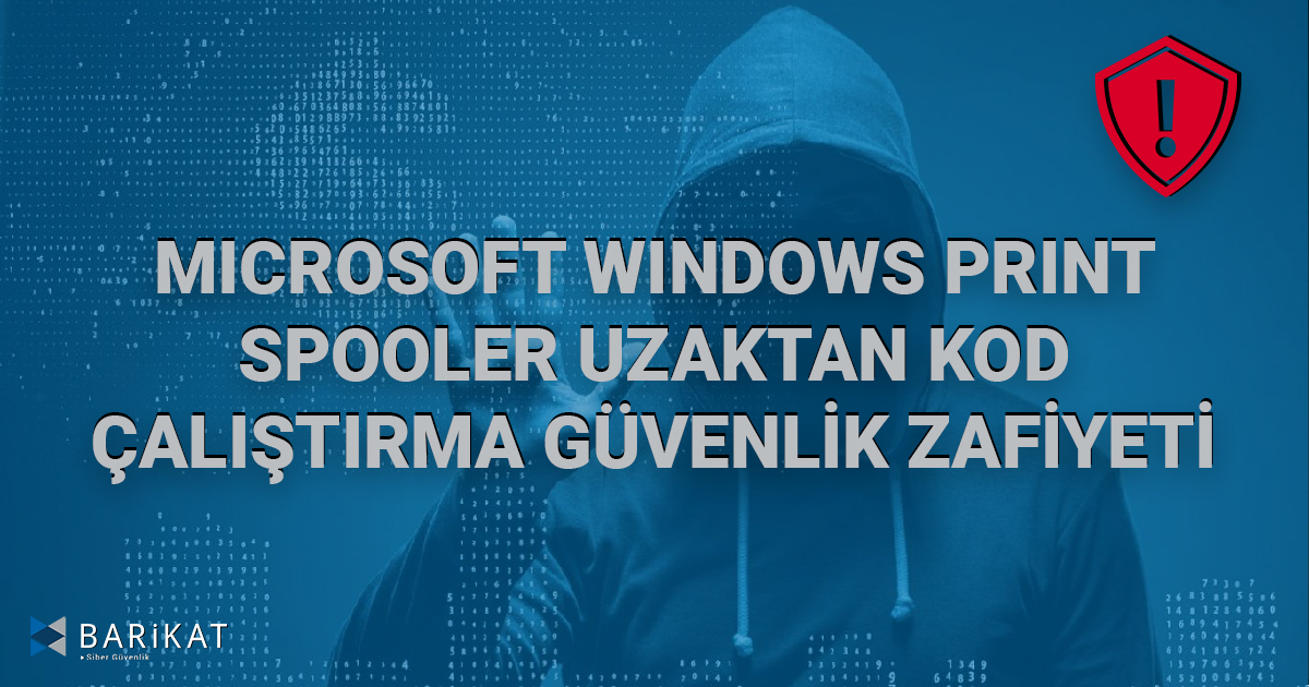 Microsoft Windows Print Spooler Uzaktan Kod Çalıştırma Güvenlik Zafiyeti