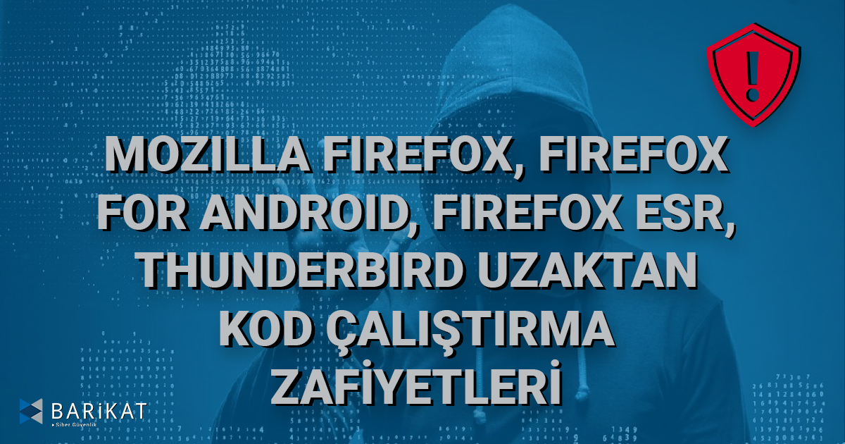 Mozilla Firefox, Firefox for Android, Firefox ESR, Thunderbird Uzaktan Kod Çalıştırma Zafiyetleri