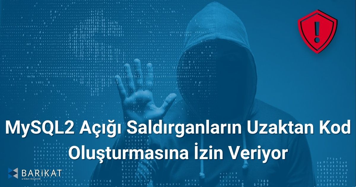 MySQL2 Açığı Saldırganların Uzaktan Kod Oluşturmasına İzin Veriyor