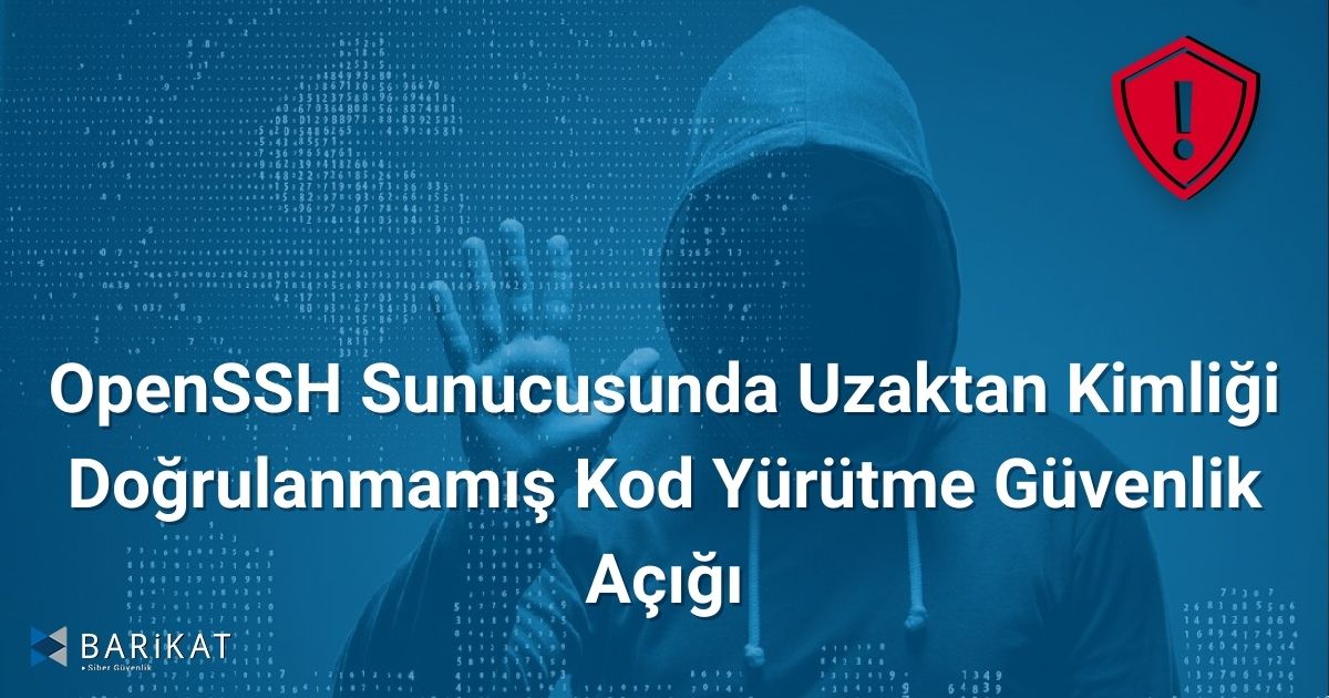 OpenSSH Sunucusunda Uzaktan Kimliği Doğrulanmamış Kod Yürütme Güvenlik Açığı