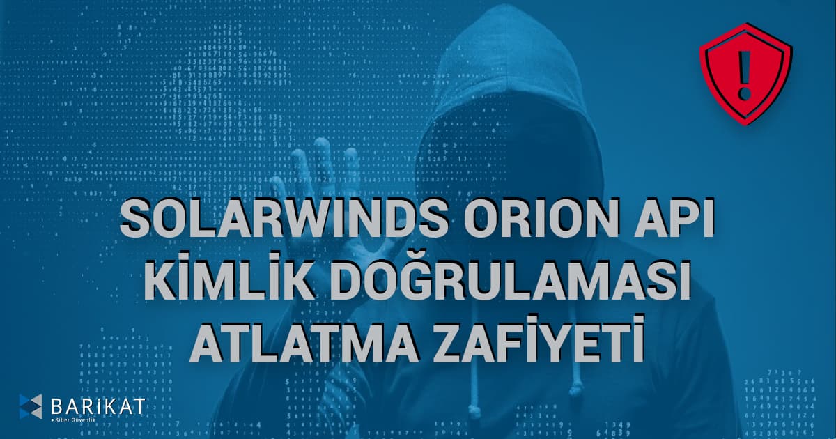 SolarWinds Orion API Kimlik Doğrulaması Atlatma Zafiyeti