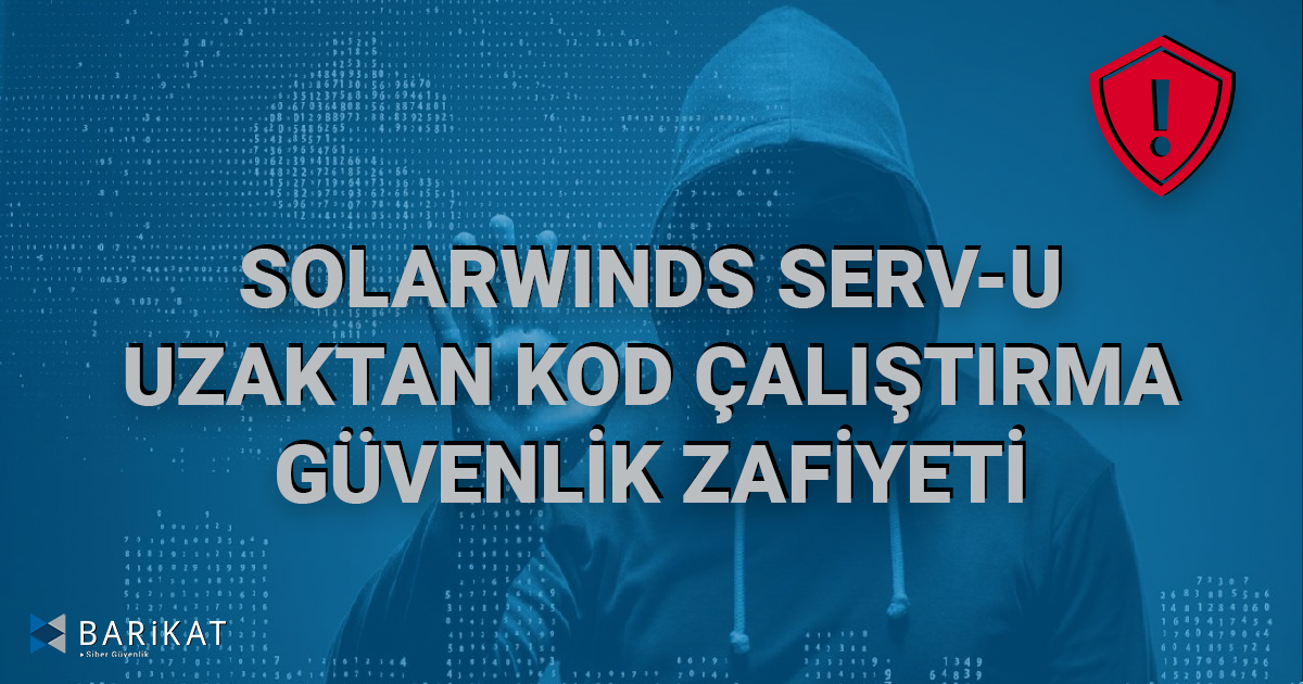 SolarWinds Serv-U Uzaktan Kod Çalıştırma Güvenlik Zafiyeti (Sıfırıncı Gün Zafiyeti)