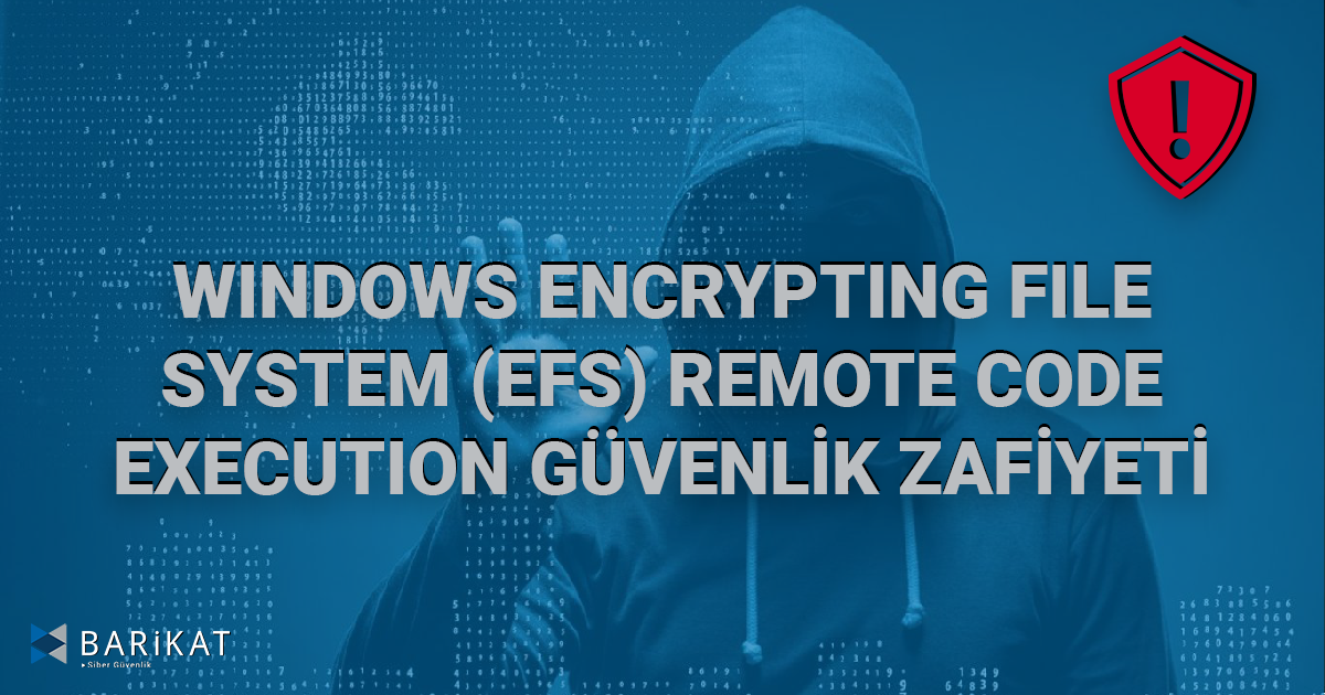 Windows Encrypting File System (EFS) Uzaktan Kod Çalıştırma Güvenlik Zafiyeti