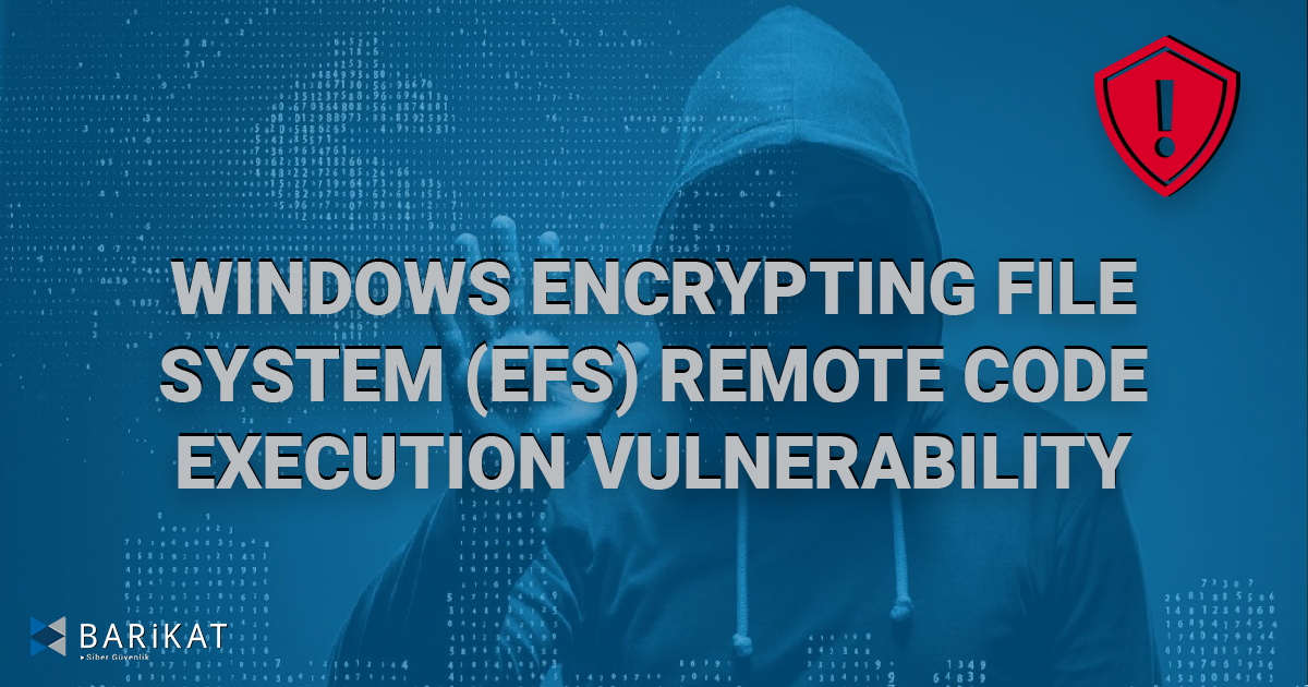 Windows Encrypting File System (EFS) Uzaktan Kod Çalıştırma Güvenlik Zafiyeti