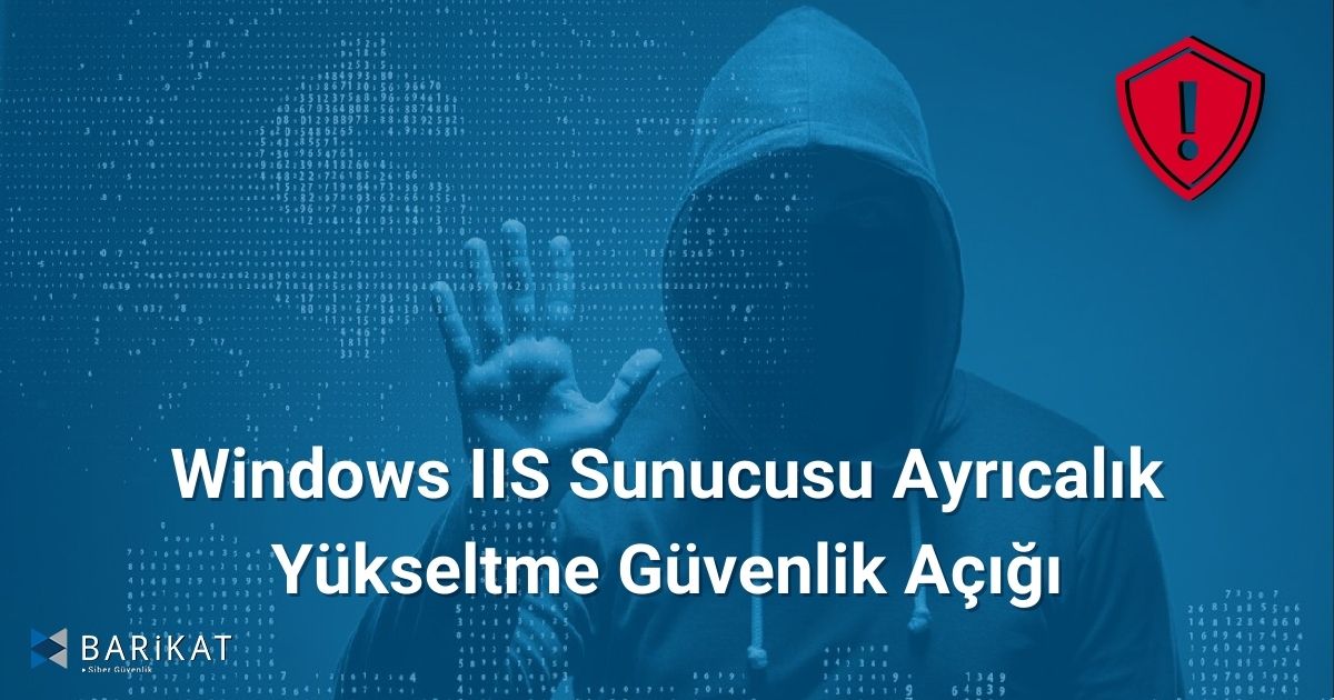 Windows IIS Sunucusu Ayrıcalık Yükseltme Güvenlik Açığı