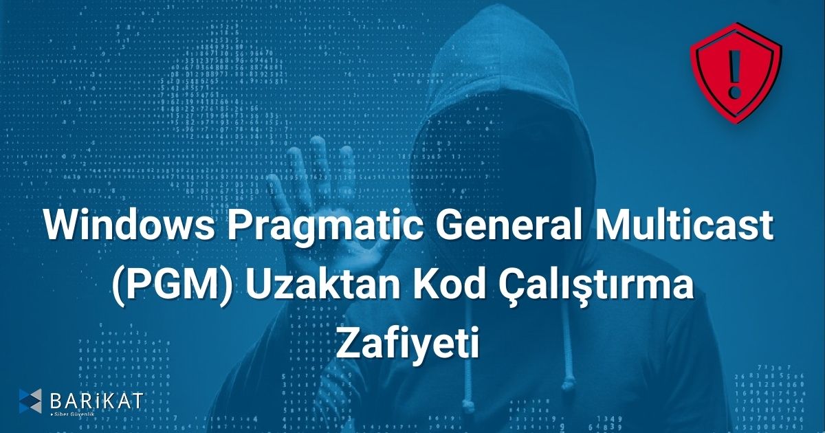 Windows Pragmatic General Multicast (PGM) Uzaktan Kod Çalıştırma Zafiyeti